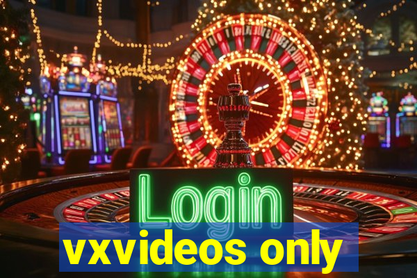vxvideos only